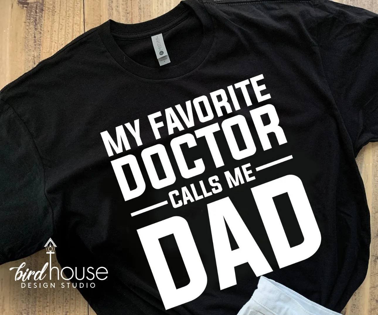 My Favorite Doctor Calls me Dad Shirt, Any text